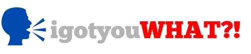 igotyouWHAT