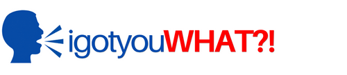 igotyouWHAT